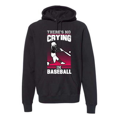 Theres No Crying In Baseball Premium Hoodie