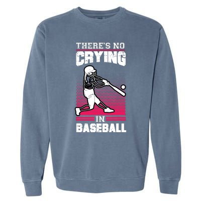 Theres No Crying In Baseball Garment-Dyed Sweatshirt