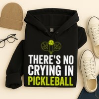 There's No Crying In Pickleball Player TShirt Hoodie