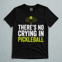 There's No Crying In Pickleball Player TShirt T-Shirt