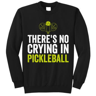 There's No Crying In Pickleball Player TShirt Tall Sweatshirt
