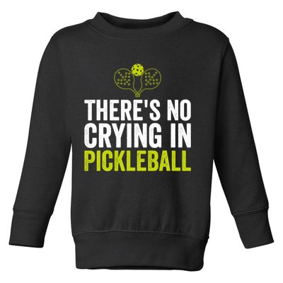 There's No Crying In Pickleball Player TShirt Toddler Sweatshirt