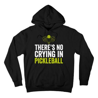 There's No Crying In Pickleball Player TShirt Tall Hoodie