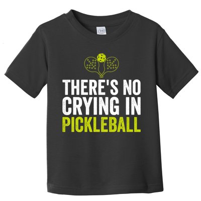 There's No Crying In Pickleball Player TShirt Toddler T-Shirt