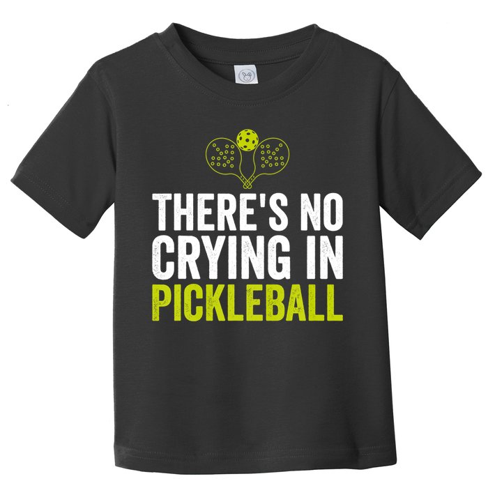 There's No Crying In Pickleball Player TShirt Toddler T-Shirt