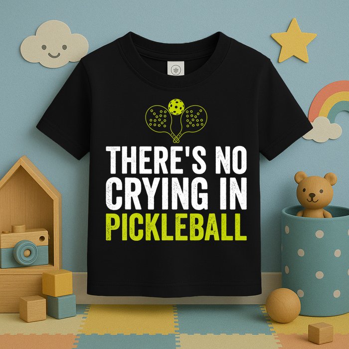 There's No Crying In Pickleball Player TShirt Toddler T-Shirt