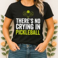 There's No Crying In Pickleball Player TShirt Womens T-Shirt