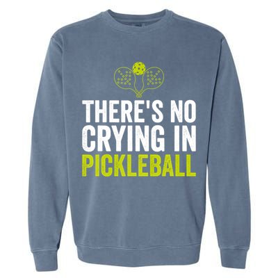 There's No Crying In Pickleball Player TShirt Garment-Dyed Sweatshirt