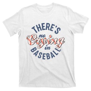 ThereS No Crying In Baseball T-Shirt