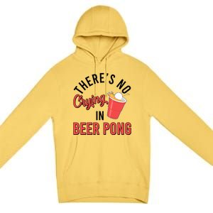 There's No Crying In Beer Pong Premium Pullover Hoodie