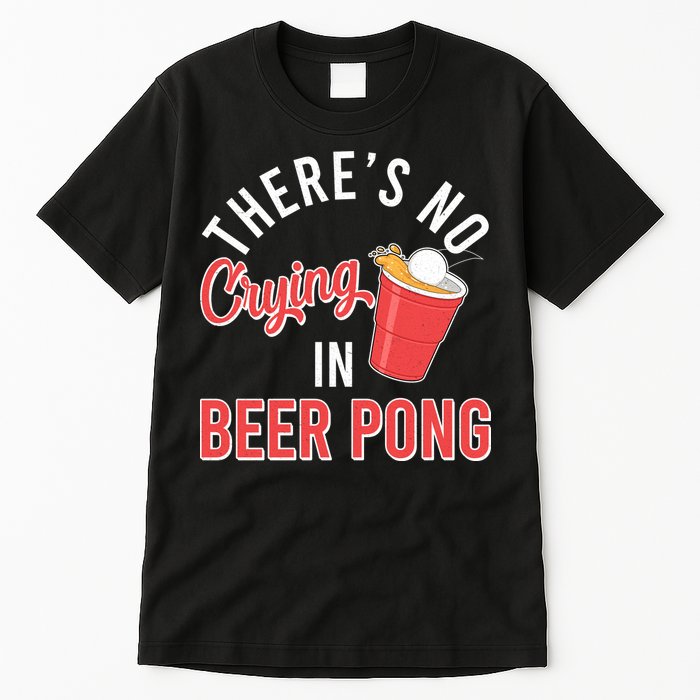 There's No Crying In Beer Pong Tall T-Shirt