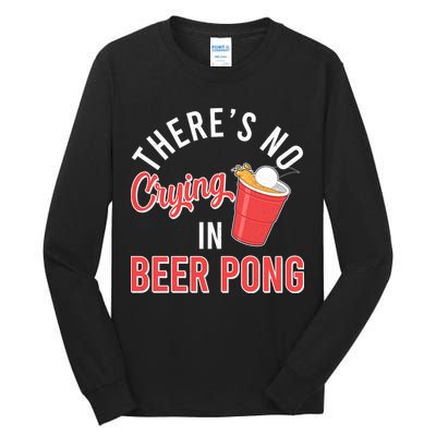 There's No Crying In Beer Pong Tall Long Sleeve T-Shirt