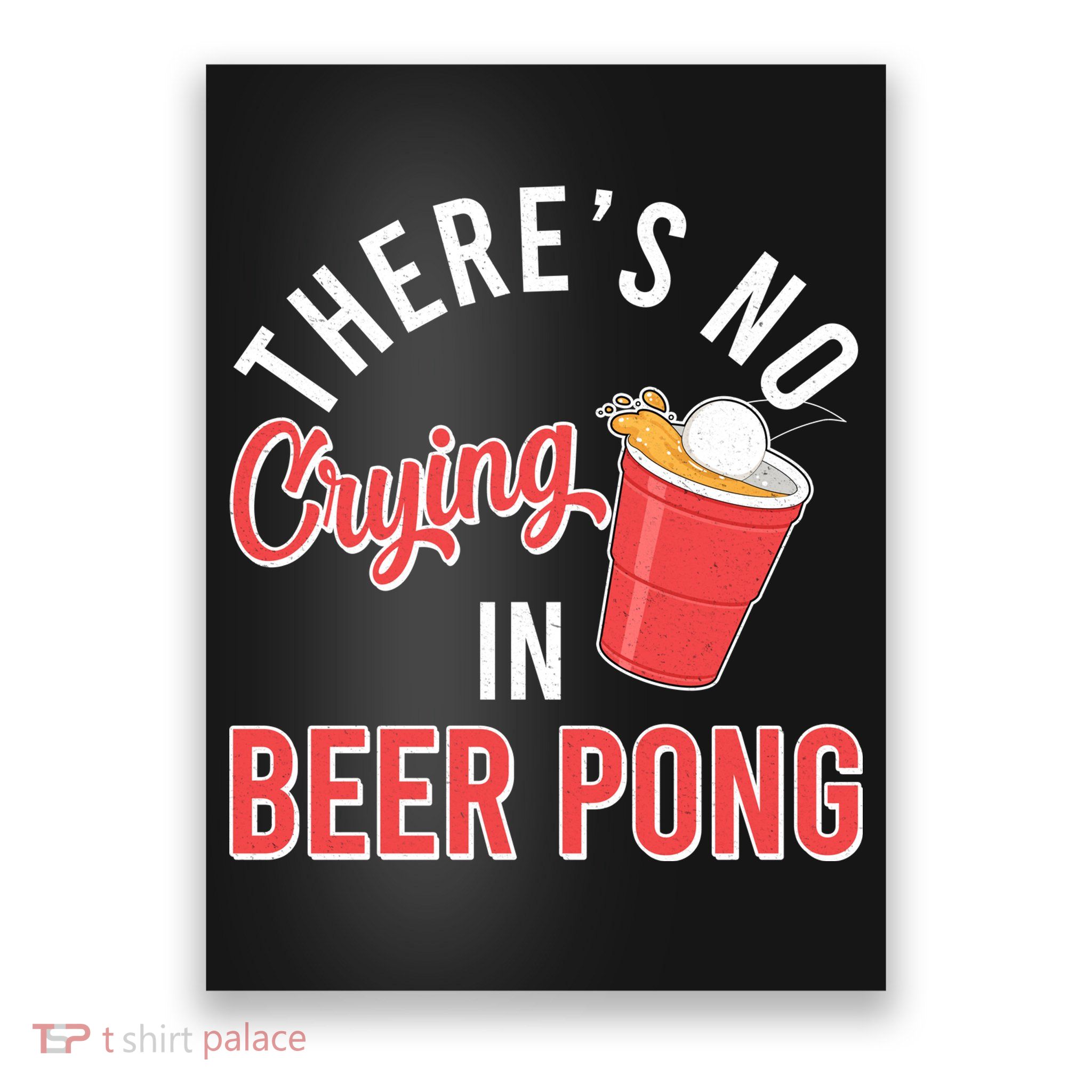 There's No Crying In Beer Pong Poster