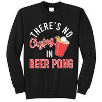 There's No Crying In Beer Pong Tall Sweatshirt