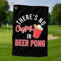 There's No Crying In Beer Pong Golf Towel