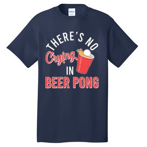 There's No Crying In Beer Pong Tall T-Shirt