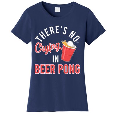 There's No Crying In Beer Pong Women's T-Shirt