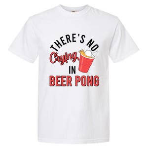 There's No Crying In Beer Pong Garment-Dyed Heavyweight T-Shirt