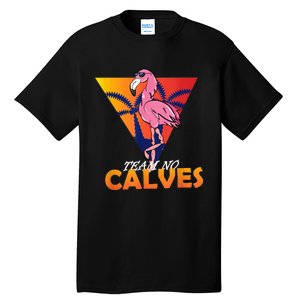 Team No Calves Flamingo Bodybuilding Gym Fitness Training Tall T-Shirt