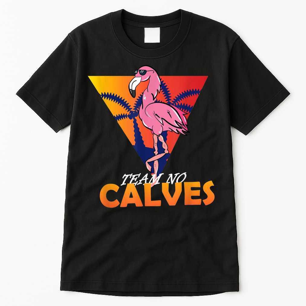 Team No Calves Flamingo Bodybuilding Gym Fitness Training Tall T-Shirt