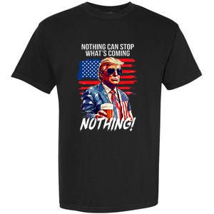 Trump Nothing Can Stop WhatS Coming Nothing Garment-Dyed Heavyweight T-Shirt