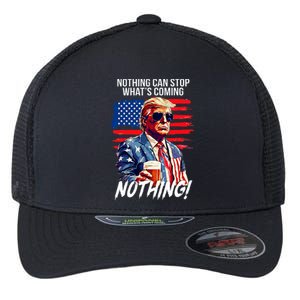 Trump Nothing Can Stop WhatS Coming Nothing Flexfit Unipanel Trucker Cap