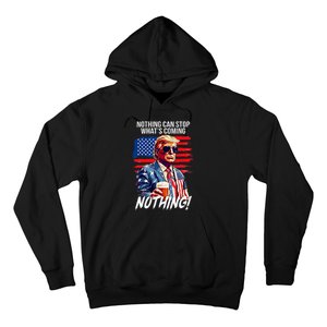 Trump Nothing Can Stop WhatS Coming Nothing Hoodie