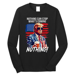 Trump Nothing Can Stop WhatS Coming Nothing Long Sleeve Shirt