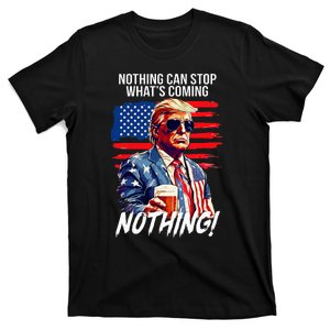 Trump Nothing Can Stop WhatS Coming Nothing T-Shirt