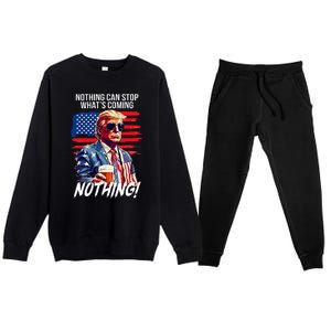 Trump Nothing Can Stop WhatS Coming Nothing Premium Crewneck Sweatsuit Set