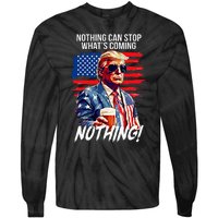 Trump Nothing Can Stop WhatS Coming Nothing Tie-Dye Long Sleeve Shirt