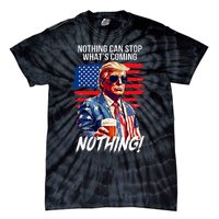 Trump Nothing Can Stop WhatS Coming Nothing Tie-Dye T-Shirt