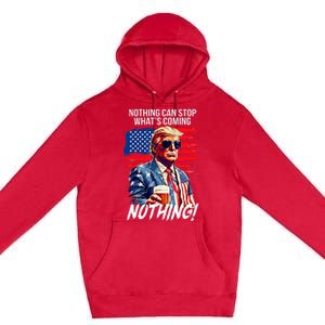 Trump Nothing Can Stop WhatS Coming Nothing Premium Pullover Hoodie