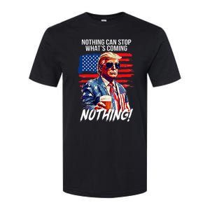 Trump Nothing Can Stop WhatS Coming Nothing Softstyle CVC T-Shirt