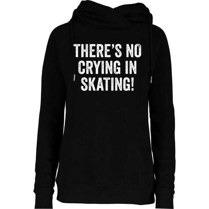 Theres No Crying In Skating Funny Ice Roller Skater Womens Funnel Neck Pullover Hood