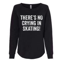 Theres No Crying In Skating Funny Ice Roller Skater Womens California Wash Sweatshirt