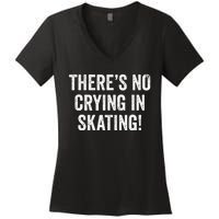 Theres No Crying In Skating Funny Ice Roller Skater Women's V-Neck T-Shirt