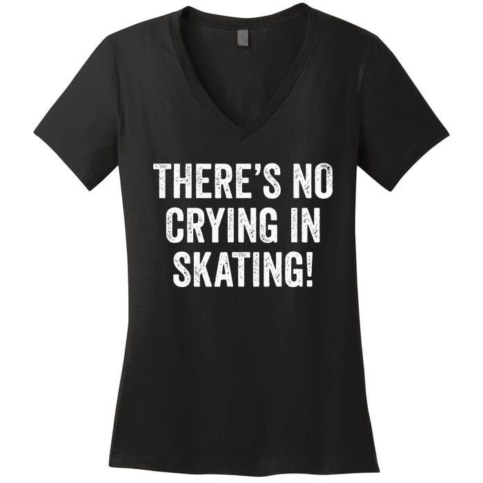 Theres No Crying In Skating Funny Ice Roller Skater Women's V-Neck T-Shirt