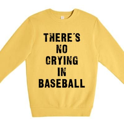 ThereS No Crying In Baseball Funny Premium Crewneck Sweatshirt