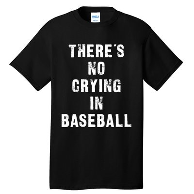 ThereS No Crying In Baseball Funny Tall T-Shirt