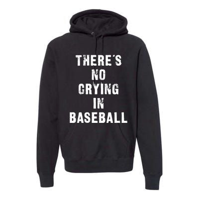 ThereS No Crying In Baseball Funny Premium Hoodie