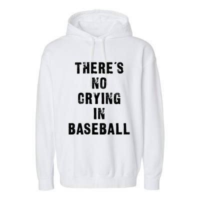 ThereS No Crying In Baseball Funny Garment-Dyed Fleece Hoodie