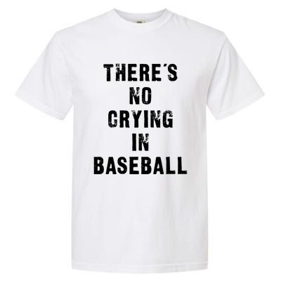 ThereS No Crying In Baseball Funny Garment-Dyed Heavyweight T-Shirt