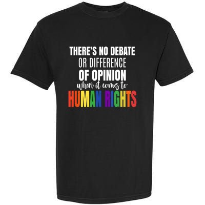 Theres No Debate Or Opinion Lgbtq Equality Gay Hu Rights Cool Gift Garment-Dyed Heavyweight T-Shirt