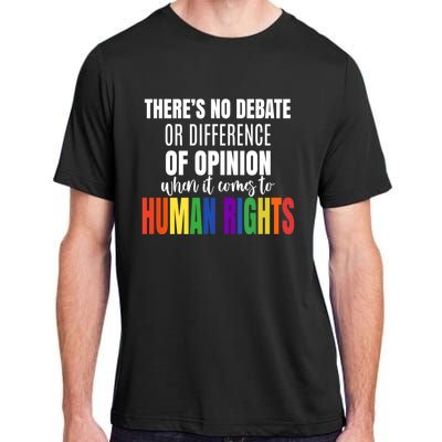 Theres No Debate Or Opinion Lgbtq Equality Gay Hu Rights Cool Gift Adult ChromaSoft Performance T-Shirt