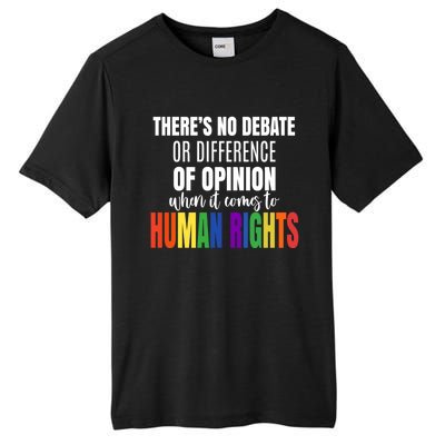 Theres No Debate Or Opinion Lgbtq Equality Gay Hu Rights Cool Gift Tall Fusion ChromaSoft Performance T-Shirt