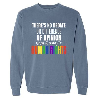 Theres No Debate Or Opinion Lgbtq Equality Gay Hu Rights Cool Gift Garment-Dyed Sweatshirt