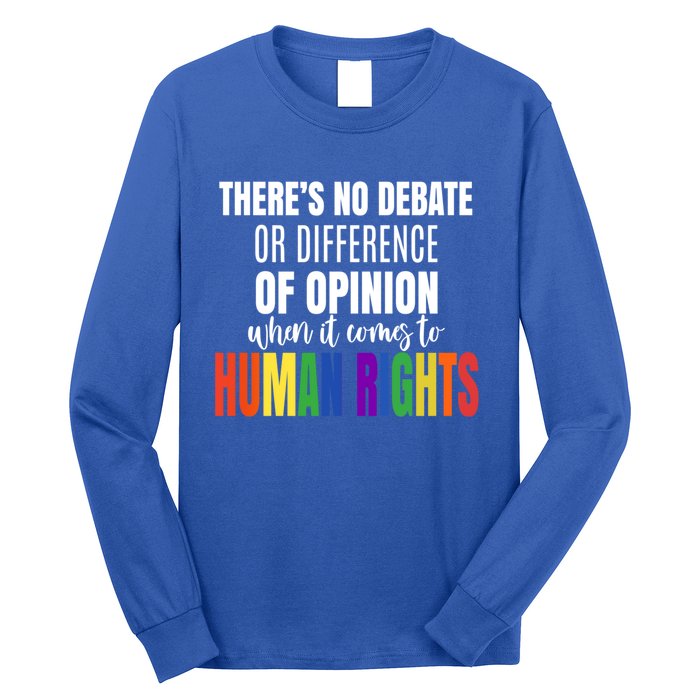 Theres No Debate Or Opinion Lgbtq Equality Gay Hu Rights Cool Gift Long Sleeve Shirt