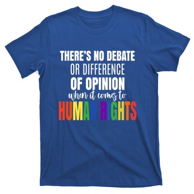 Theres No Debate Or Opinion Lgbtq Equality Gay Hu Rights Cool Gift T-Shirt