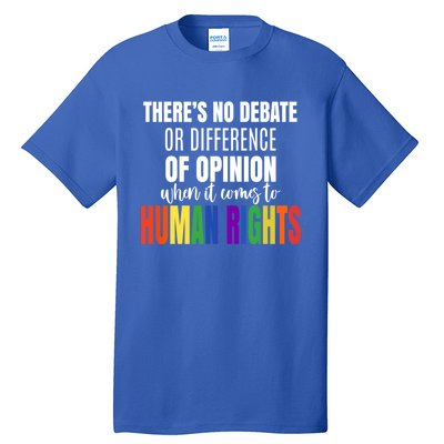 Theres No Debate Or Opinion Lgbtq Equality Gay Hu Rights Cool Gift Tall T-Shirt